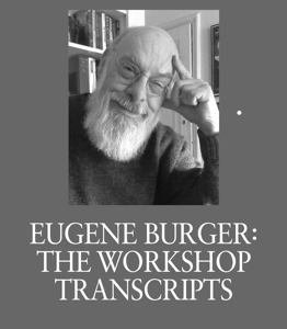 EUGENE BURGER: THE WORKSHOP TRANSCRIPTS