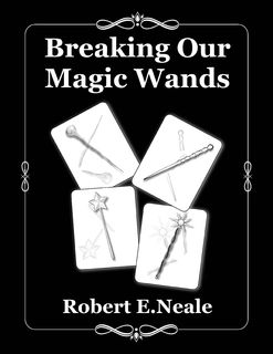 Breaking Our Magic Wands, Robert E. Neale